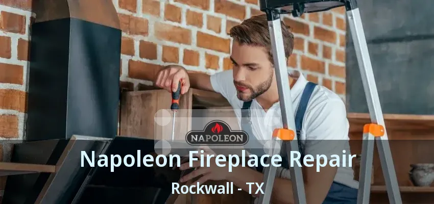 Napoleon Fireplace Repair Rockwall - TX