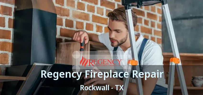 Regency Fireplace Repair Rockwall - TX