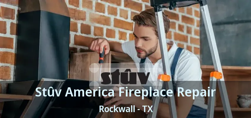Stûv America Fireplace Repair Rockwall - TX