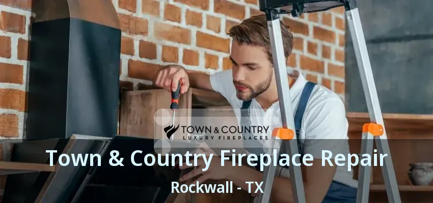 Town & Country Fireplace Repair Rockwall - TX