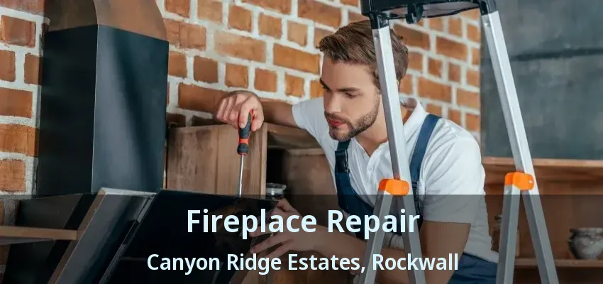 Fireplace Repair Canyon Ridge Estates, Rockwall - TX