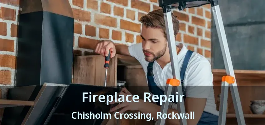 Fireplace Repair Chisholm Crossing, Rockwall - TX