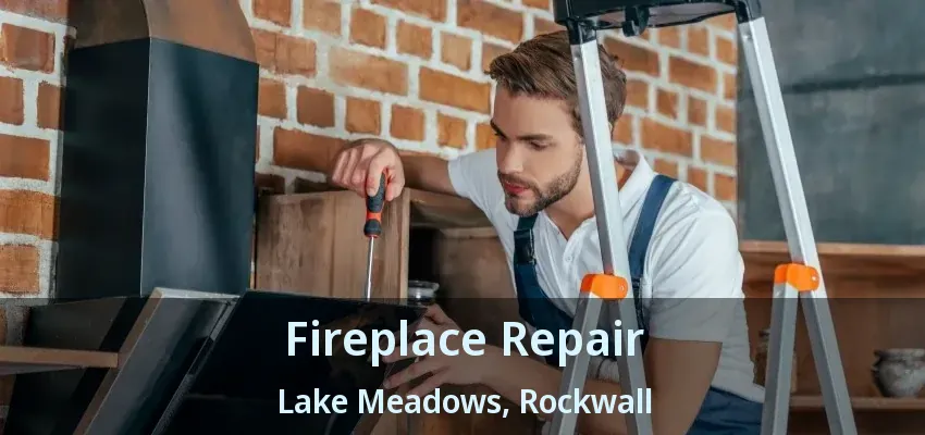 Fireplace Repair Lake Meadows, Rockwall - TX