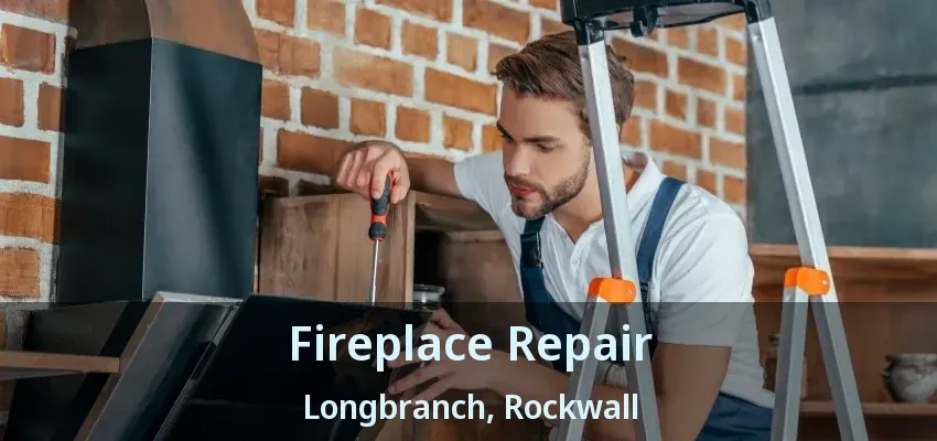 Fireplace Repair Longbranch, Rockwall - TX