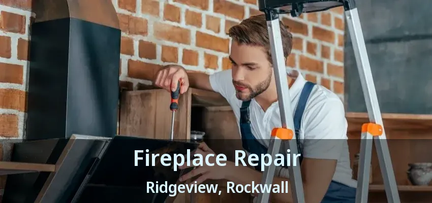 Fireplace Repair Ridgeview, Rockwall - TX