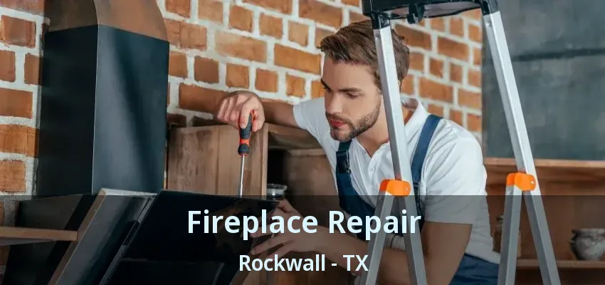 Fireplace Repair Rockwall - TX