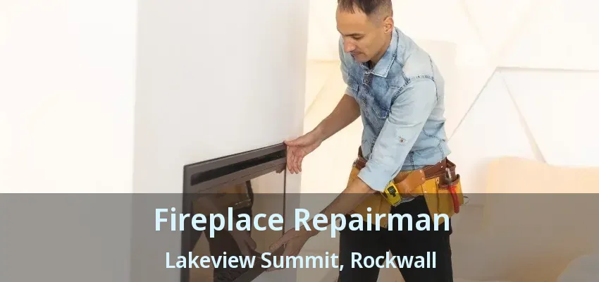 Fireplace Repairman Lakeview Summit, Rockwall - TX