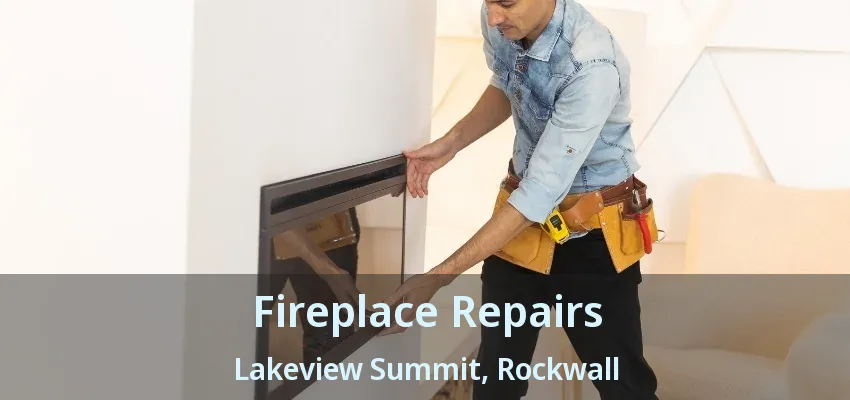Fireplace Repairs Lakeview Summit, Rockwall - TX