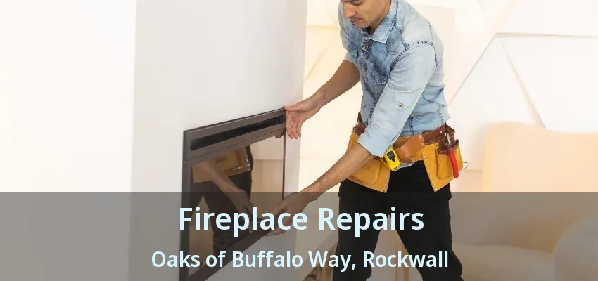 Fireplace Repairs Oaks of Buffalo Way, Rockwall - TX