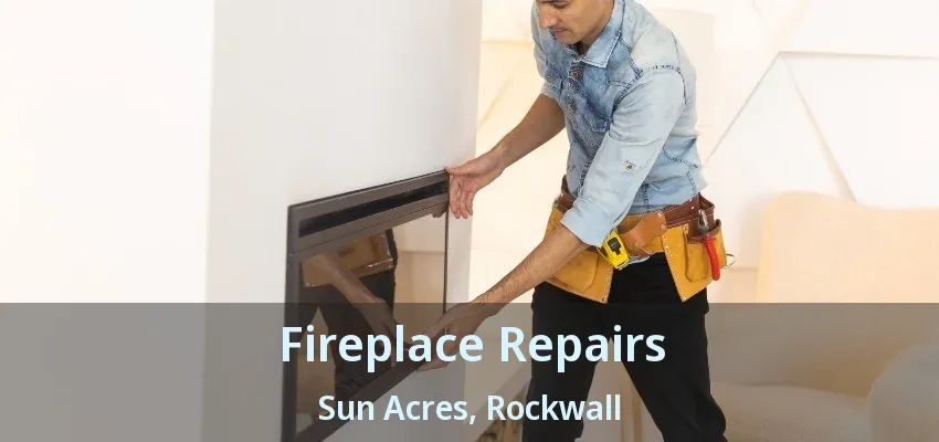 Fireplace Repairs Sun Acres, Rockwall - TX