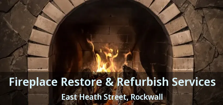 Fireplace Restore & Refurbish Services East Heath Street, Rockwall - TX