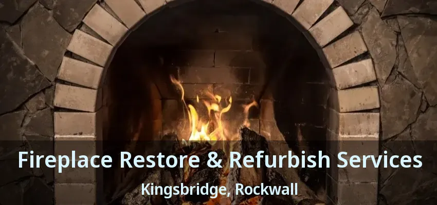 Fireplace Restore & Refurbish Services Kingsbridge, Rockwall - TX