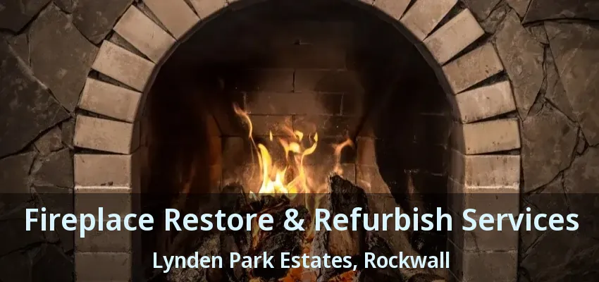 Fireplace Restore & Refurbish Services Lynden Park Estates, Rockwall - TX