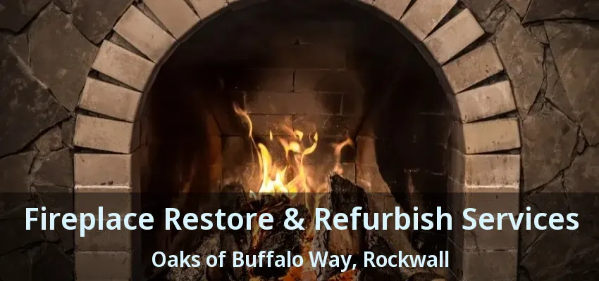 Fireplace Restore & Refurbish Services Oaks of Buffalo Way, Rockwall - TX