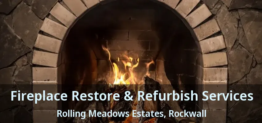 Fireplace Restore & Refurbish Services Rolling Meadows Estates, Rockwall - TX