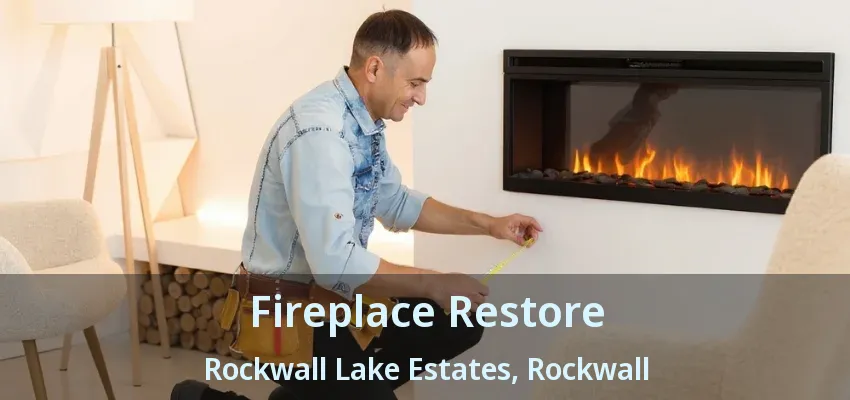 Fireplace Restore Rockwall Lake Estates, Rockwall - TX