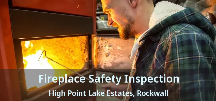 Fireplace Safety Inspection High Point Lake Estates, Rockwall - TX