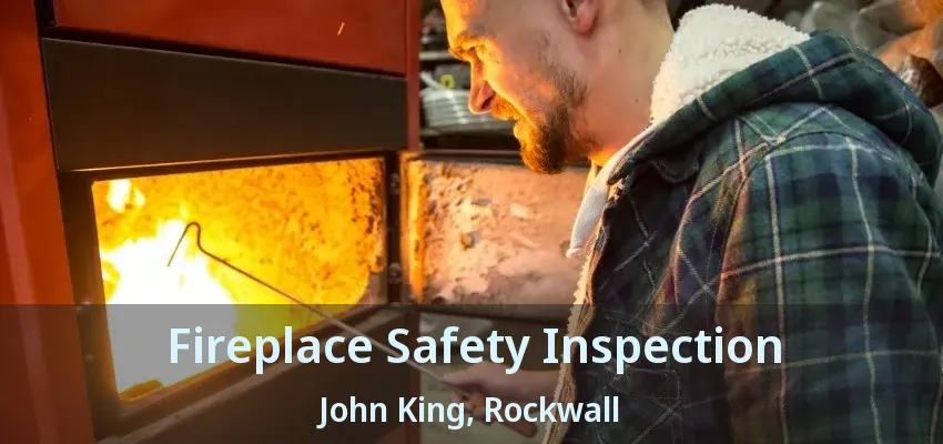Fireplace Safety Inspection John King, Rockwall - TX
