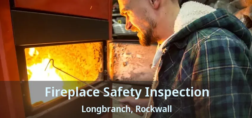 Fireplace Safety Inspection Longbranch, Rockwall - TX