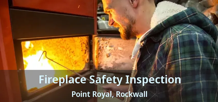 Fireplace Safety Inspection Point Royal, Rockwall - TX