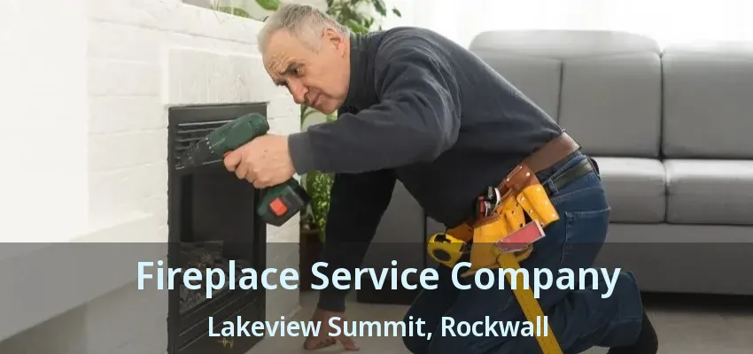 Fireplace Service Company Lakeview Summit, Rockwall - TX