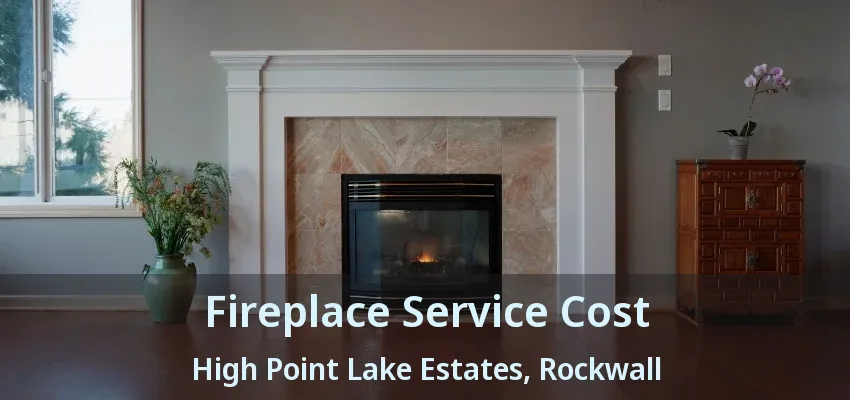 Fireplace Service Cost High Point Lake Estates, Rockwall - TX