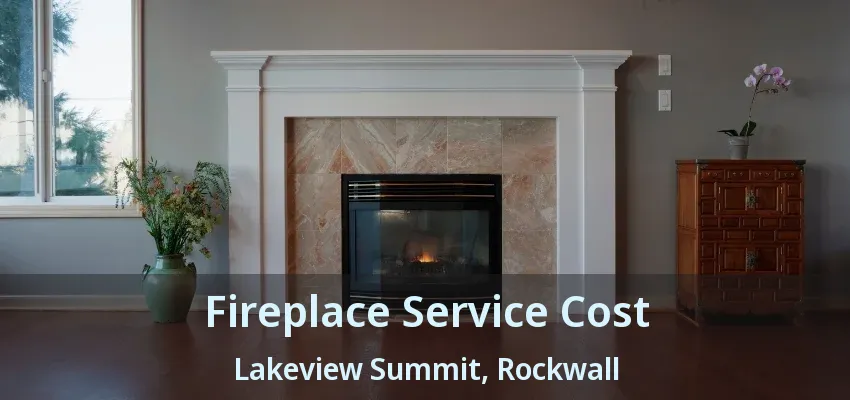 Fireplace Service Cost Lakeview Summit, Rockwall - TX