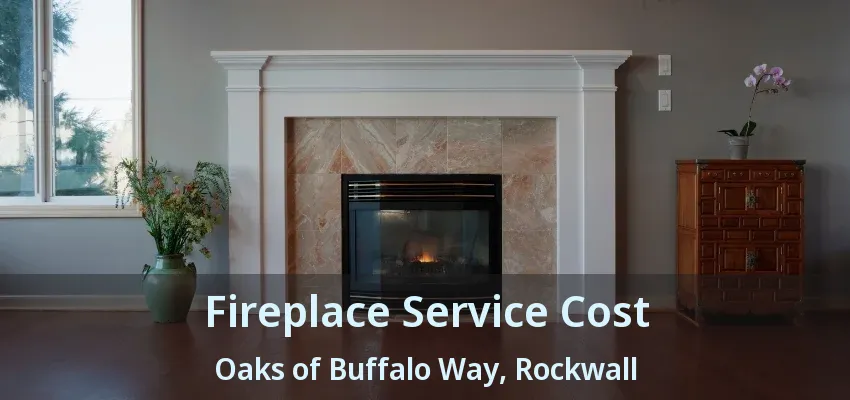 Fireplace Service Cost Oaks of Buffalo Way, Rockwall - TX
