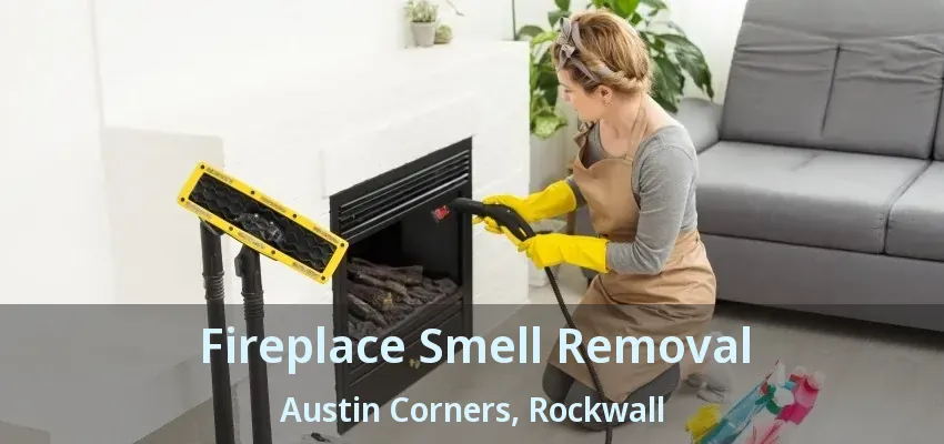 Fireplace Smell Removal Austin Corners, Rockwall - TX