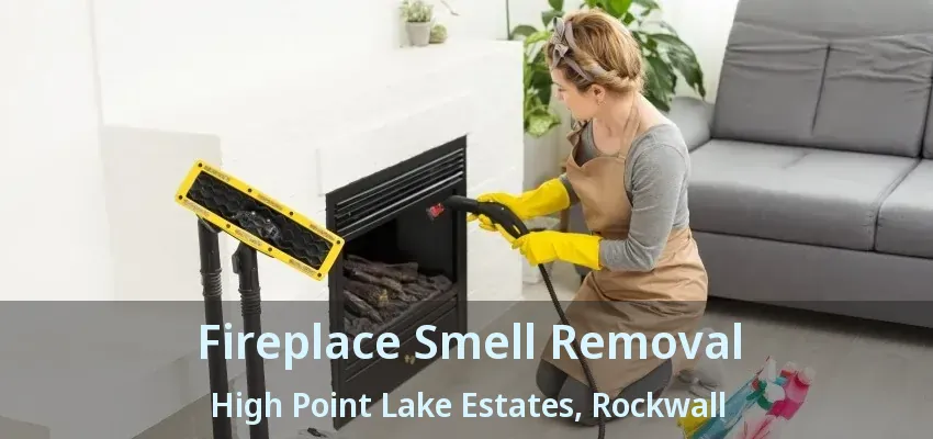 Fireplace Smell Removal High Point Lake Estates, Rockwall - TX