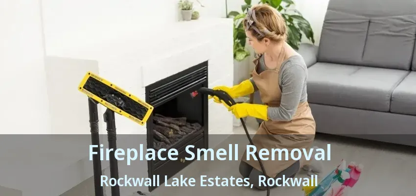 Fireplace Smell Removal Rockwall Lake Estates, Rockwall - TX