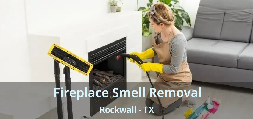 Fireplace Smell Removal Rockwall - TX