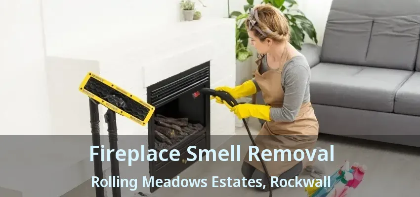 Fireplace Smell Removal Rolling Meadows Estates, Rockwall - TX