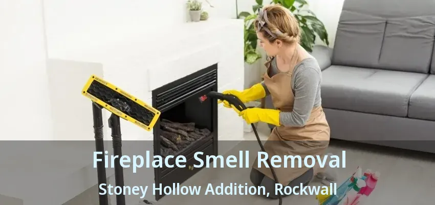 Fireplace Smell Removal Stoney Hollow Addition, Rockwall - TX