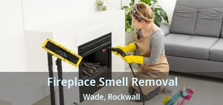 Fireplace Smell Removal Wade, Rockwall - TX
