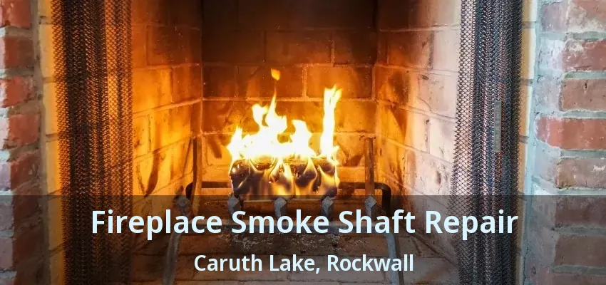 Fireplace Smoke Shaft Repair Caruth Lake, Rockwall - TX
