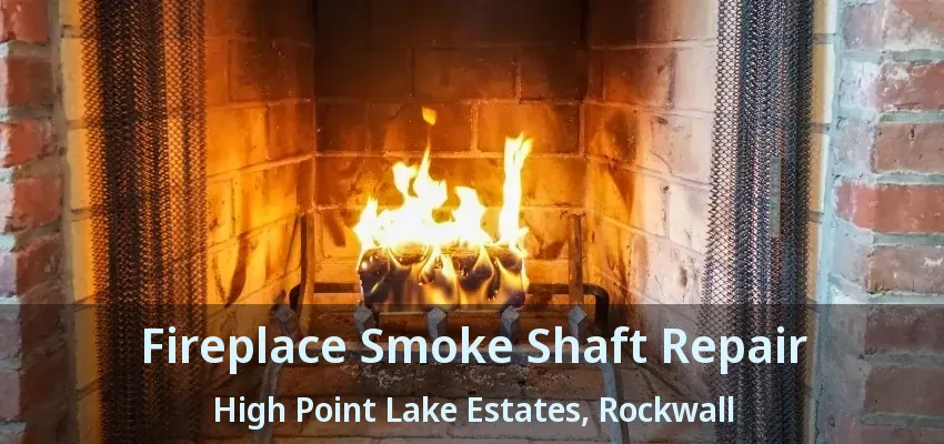 Fireplace Smoke Shaft Repair High Point Lake Estates, Rockwall - TX
