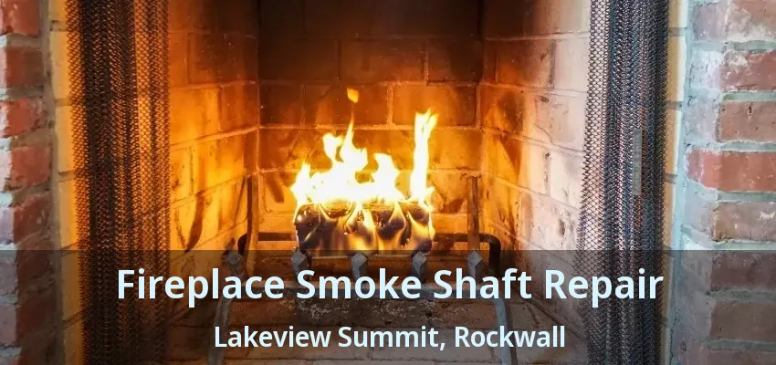 Fireplace Smoke Shaft Repair Lakeview Summit, Rockwall - TX