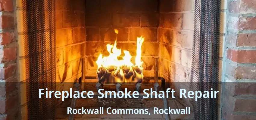 Fireplace Smoke Shaft Repair Rockwall Commons, Rockwall - TX