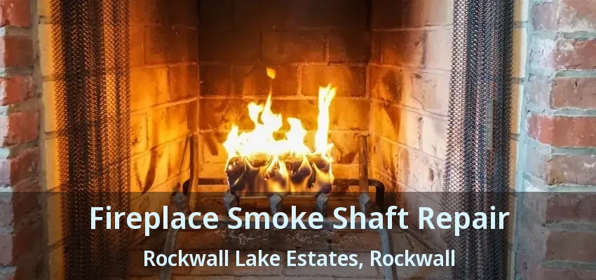 Fireplace Smoke Shaft Repair Rockwall Lake Estates, Rockwall - TX
