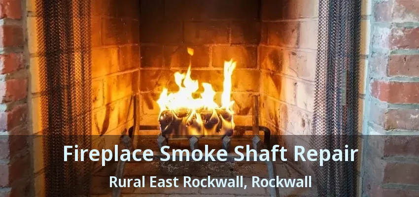 Fireplace Smoke Shaft Repair Rural East Rockwall, Rockwall - TX
