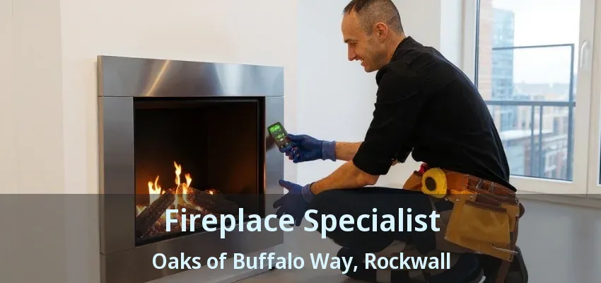 Fireplace Specialist Oaks of Buffalo Way, Rockwall - TX