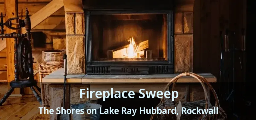 Fireplace Sweep The Shores on Lake Ray Hubbard, Rockwall - TX