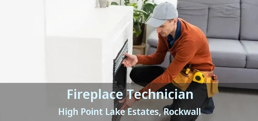Fireplace Technician High Point Lake Estates, Rockwall - TX