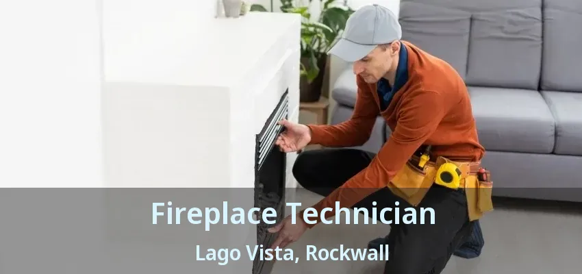 Fireplace Technician Lago Vista, Rockwall - TX