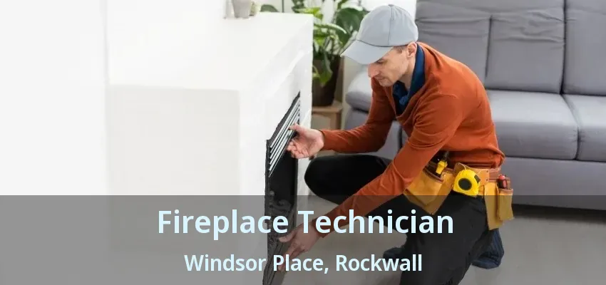 Fireplace Technician Windsor Place, Rockwall - TX