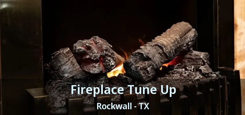 Fireplace Tune Up Rockwall - TX