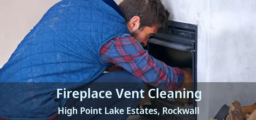 Fireplace Vent Cleaning High Point Lake Estates, Rockwall - TX