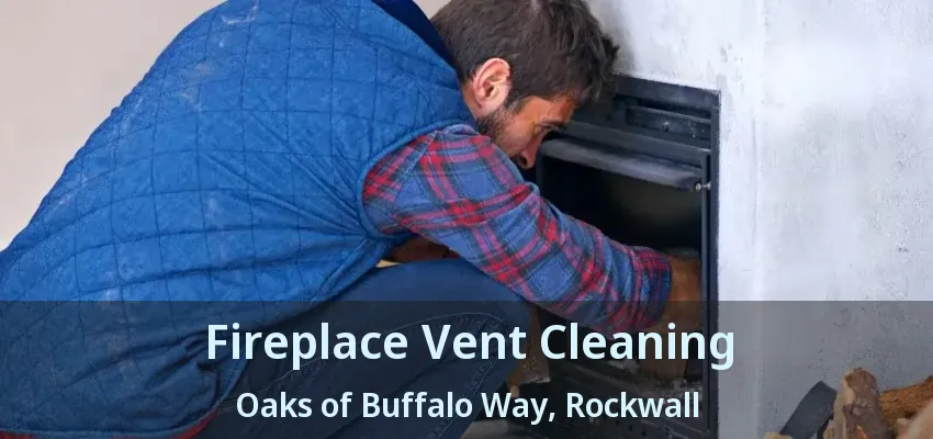 Fireplace Vent Cleaning Oaks of Buffalo Way, Rockwall - TX