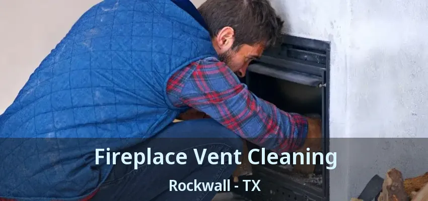 Fireplace Vent Cleaning Rockwall - TX